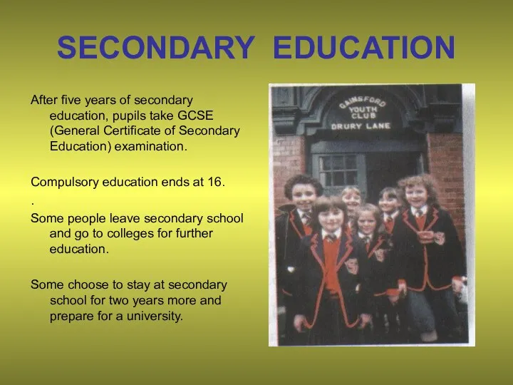 SECONDARY EDUCATION After five years of secondary education, pupils take GCSE