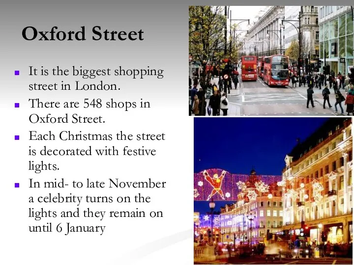 Oxford Street It is the biggest shopping street in London. There