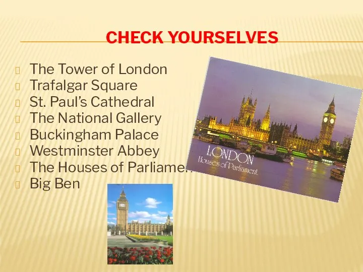 Check yourselves The Tower of London Trafalgar Square St. Paul’s Cathedral