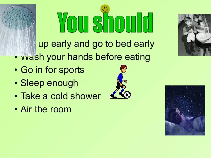 Get up early and go to bed early Wash your hands