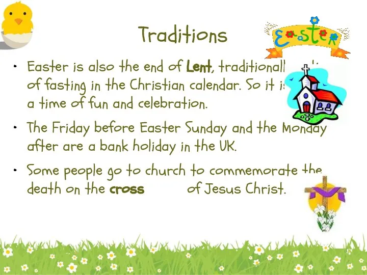 Traditions Easter is also the end of Lent, traditionally a time