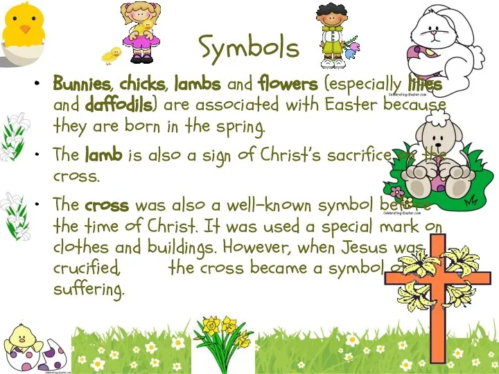 Symbols Bunnies, chicks, lambs and flowers (especially lilies and daffodils) are