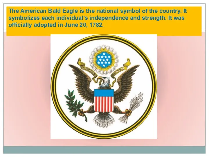 The American Bald Eagle is the national symbol of the country.