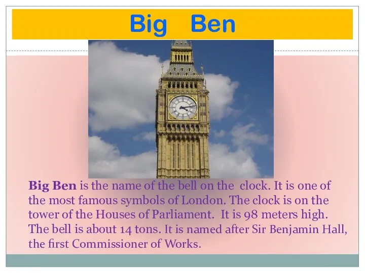 Big Ben Big Ben is the name of the bell on