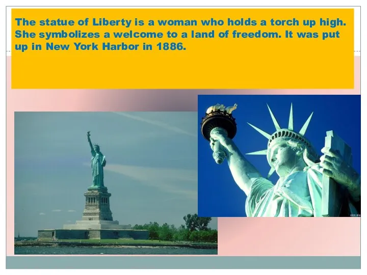The statue of Liberty is a woman who holds a torch
