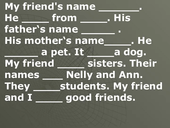 My friend's name ______. He ____ from ____. His father‘s name