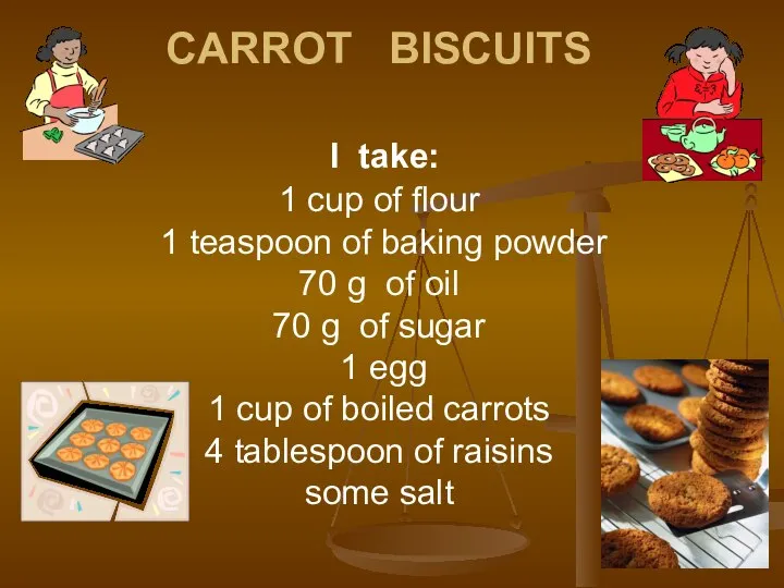 CARROT BISCUITS I take: 1 cup of flour 1 teaspoon of