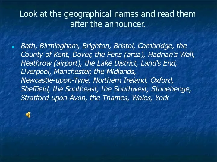 Look at the geographical names and read them after the announcer.