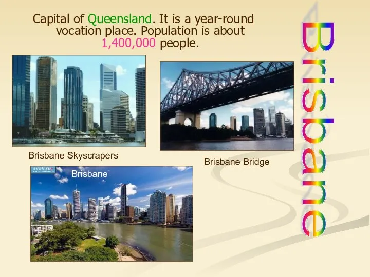 Capital of Queensland. It is a year-round vocation place. Population is