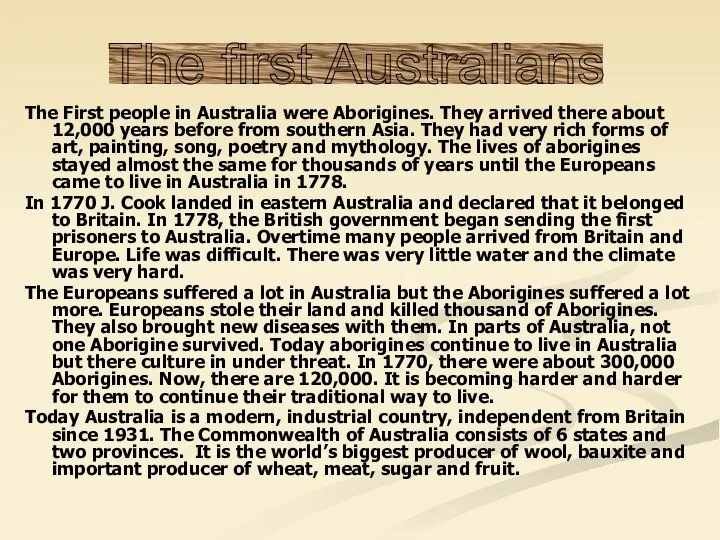 The First people in Australia were Aborigines. They arrived there about