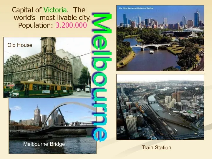 Capital of Victoria. The world’s most livable city. Population: 3.200.000 Train