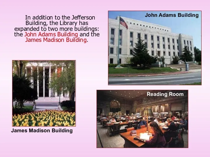 In addition to the Jefferson Building, the Library has expanded to