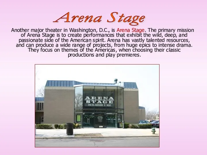 Another major theater in Washington, D.C., is Arena Stage. The primary