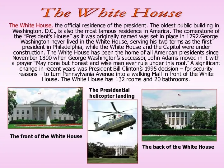The White House, the official residence of the president. The oldest