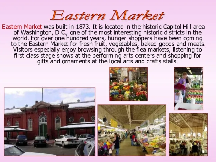 Eastern Market was built in 1873. It is located in the