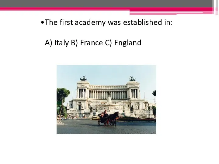 The first academy was established in: A) Italy B) France C) England