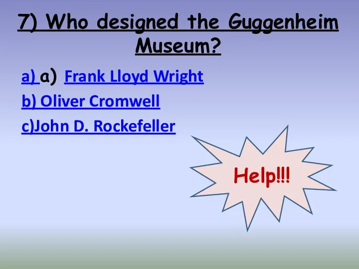 7) Who designed the Guggenheim Museum? a) a) Frank Lloyd Wright