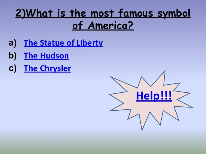 2)What is the most famous symbol of America? The Statue of