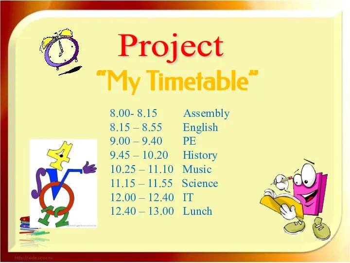 Project “My Timetable” 8.00- 8.15 Assembly 8.15 – 8.55 English 9.00