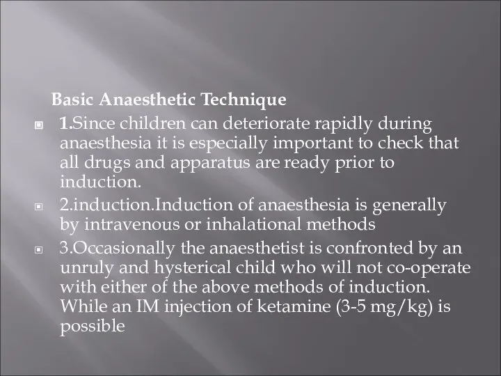 Basic Anaesthetic Technique 1.Since children can deteriorate rapidly during anaesthesia it