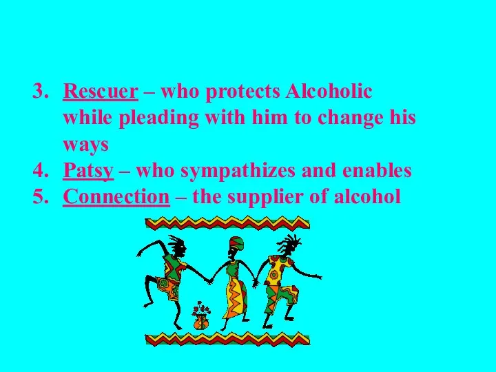 Rescuer – who protects Alcoholic while pleading with him to change