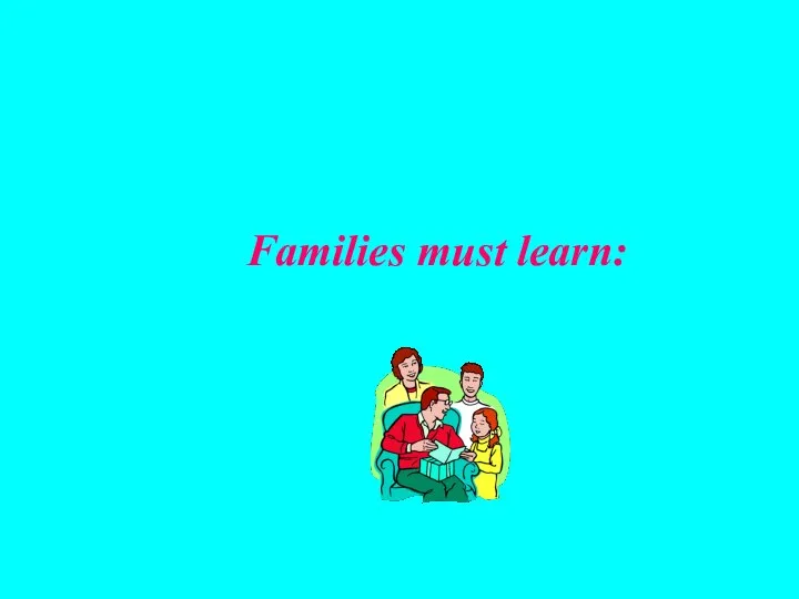 Families must learn: