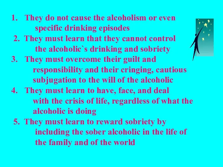 They do not cause the alcoholism or even specific drinking episodes