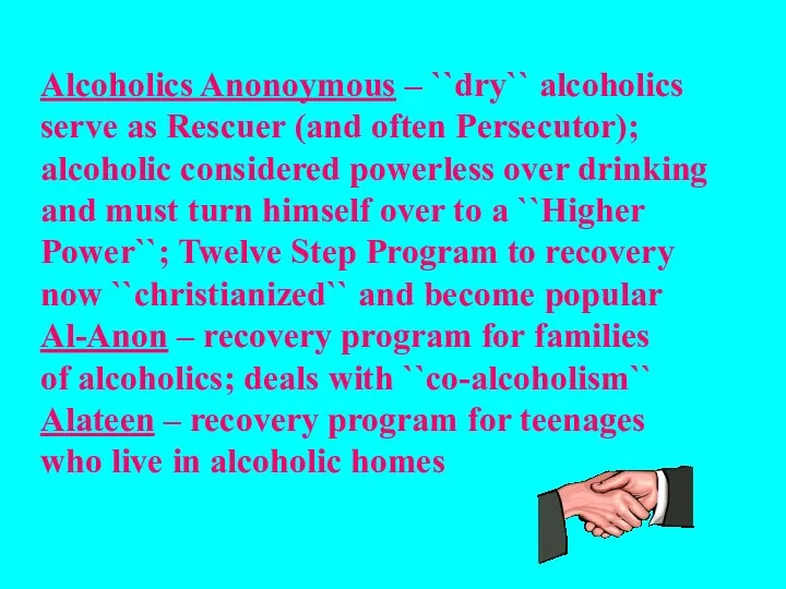 Alcoholics Anonoymous – ``dry`` alcoholics serve as Rescuer (and often Persecutor);