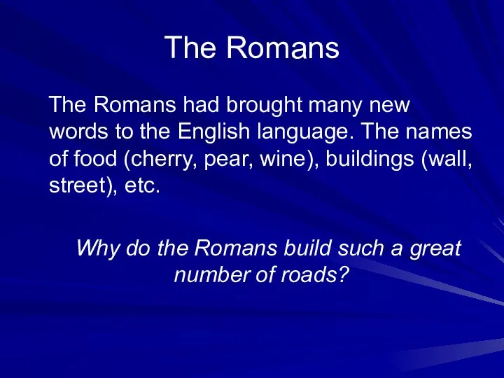 The Romans The Romans had brought many new words to the