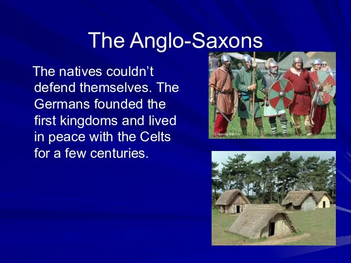 The Anglo-Saxons The natives couldn’t defend themselves. The Germans founded the