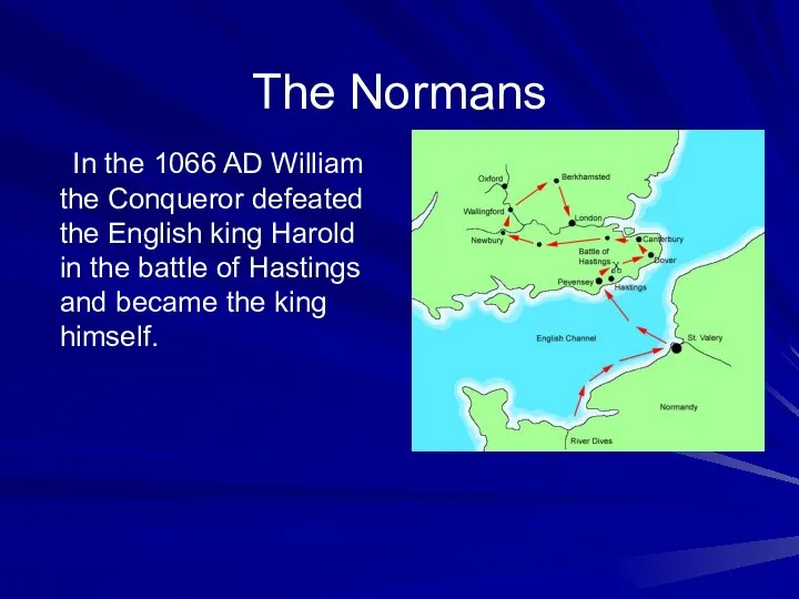 The Normans In the 1066 AD William the Conqueror defeated the