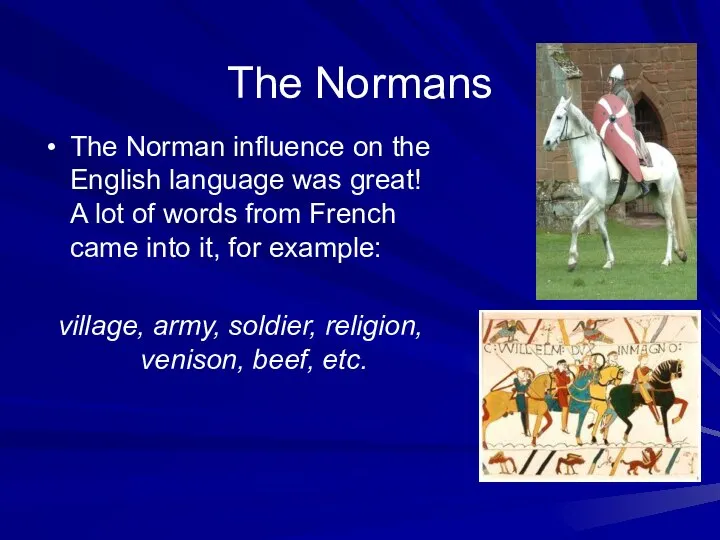 The Normans The Norman influence on the English language was great!