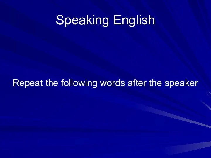 Speaking English Repeat the following words after the speaker