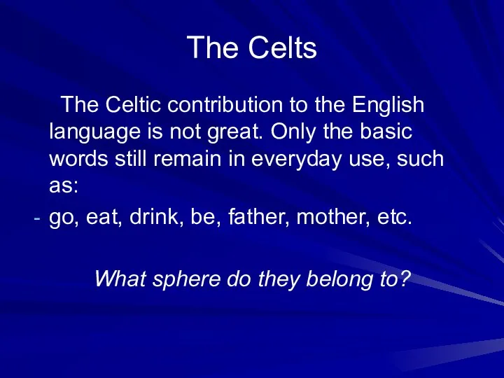 The Celts The Celtic contribution to the English language is not