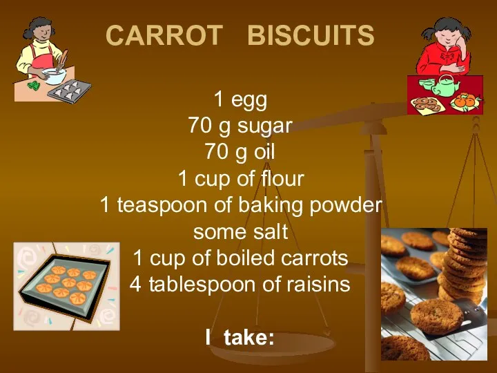 CARROT BISCUITS 1 egg 70 g sugar 70 g oil 1