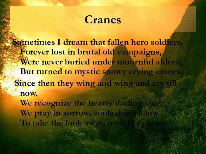 Cranes Sometimes I dream that fallen hero soldiers, Forever lost in