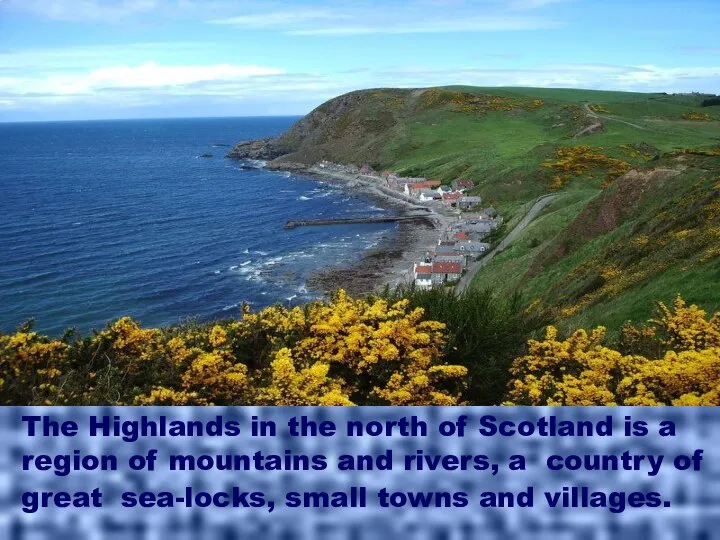 The Highlands in the north of Scotland is a region of