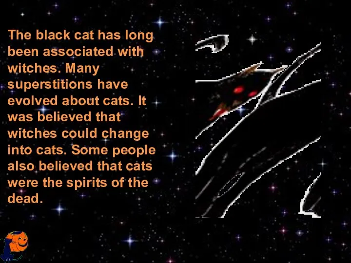 The black cat has long been associated with witches. Many superstitions