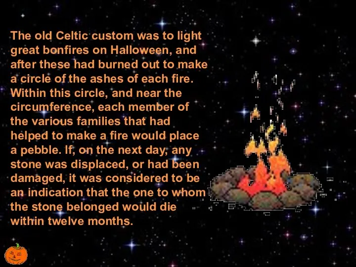 The old Celtic custom was to light great bonfires on Halloween,