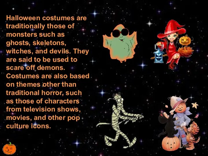 Halloween costumes are traditionally those of monsters such as ghosts, skeletons,