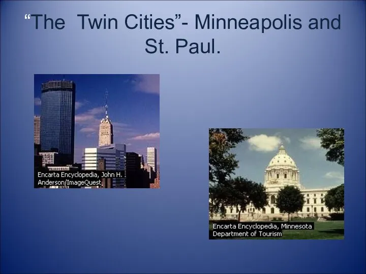 “The Twin Cities”- Minneapolis and St. Paul.