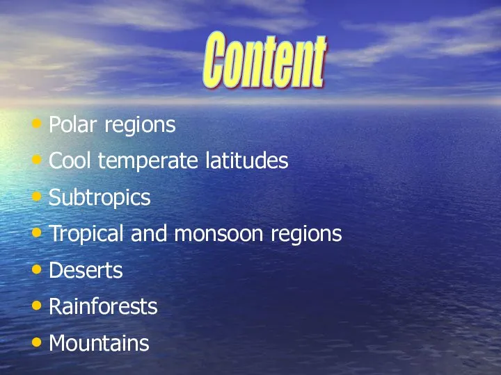 Polar regions Cool temperate latitudes Subtropics Tropical and monsoon regions Deserts Rainforests Mountains Content