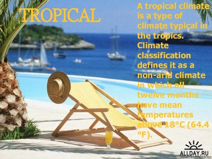 TROPICAL A tropical climate is a type of climate typical in
