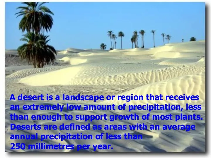 A desert is a landscape or region that receives an extremely