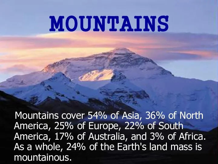 MOUNTAINS Mountains cover 54% of Asia, 36% of North America, 25%