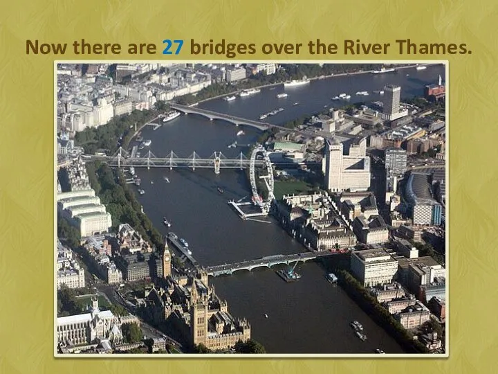 Now there are 27 bridges over the River Thames.