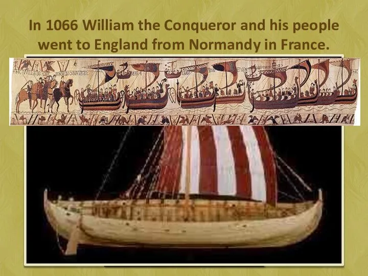 In 1066 William the Conqueror and his people went to England from Normandy in France.