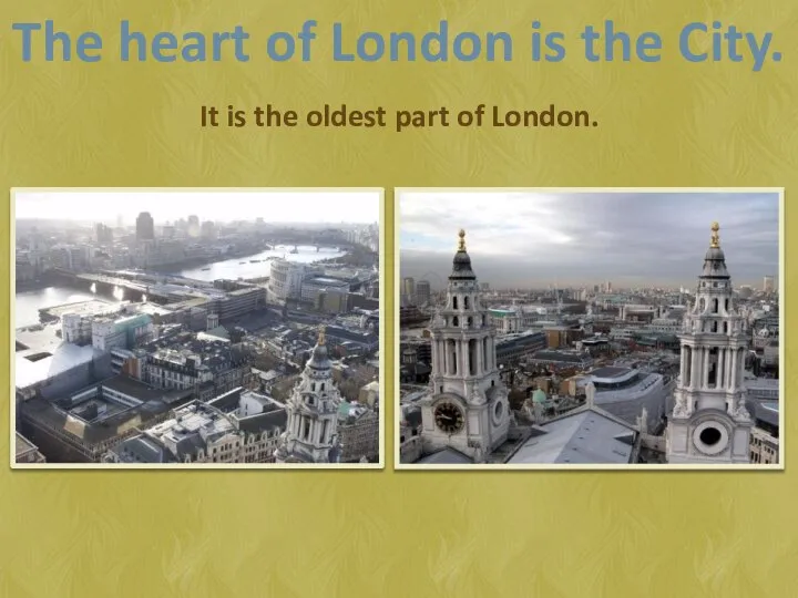 It is the oldest part of London. The heart of London is the City.