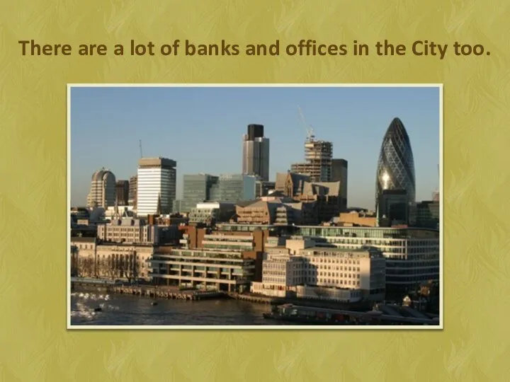 There are a lot of banks and offices in the City too.