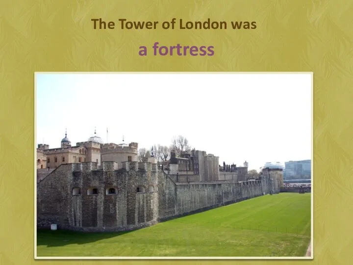 The Tower of London was a fortress